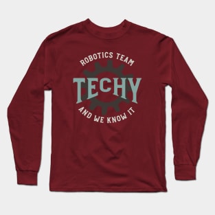 Robotics Team Techy and We Know It Long Sleeve T-Shirt